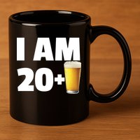 I Am 20 Plus Beer 21st Birthday 11oz C Handle Ceramic Mug