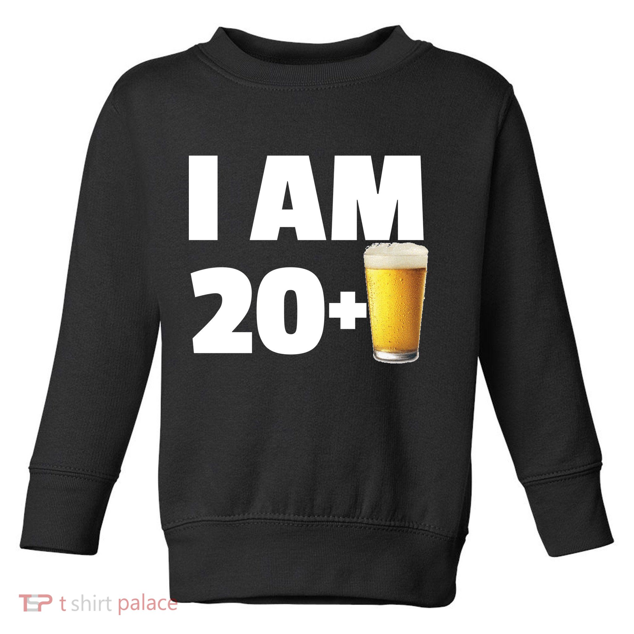 I Am 20 Plus Beer 21st Birthday Toddler Sweatshirt