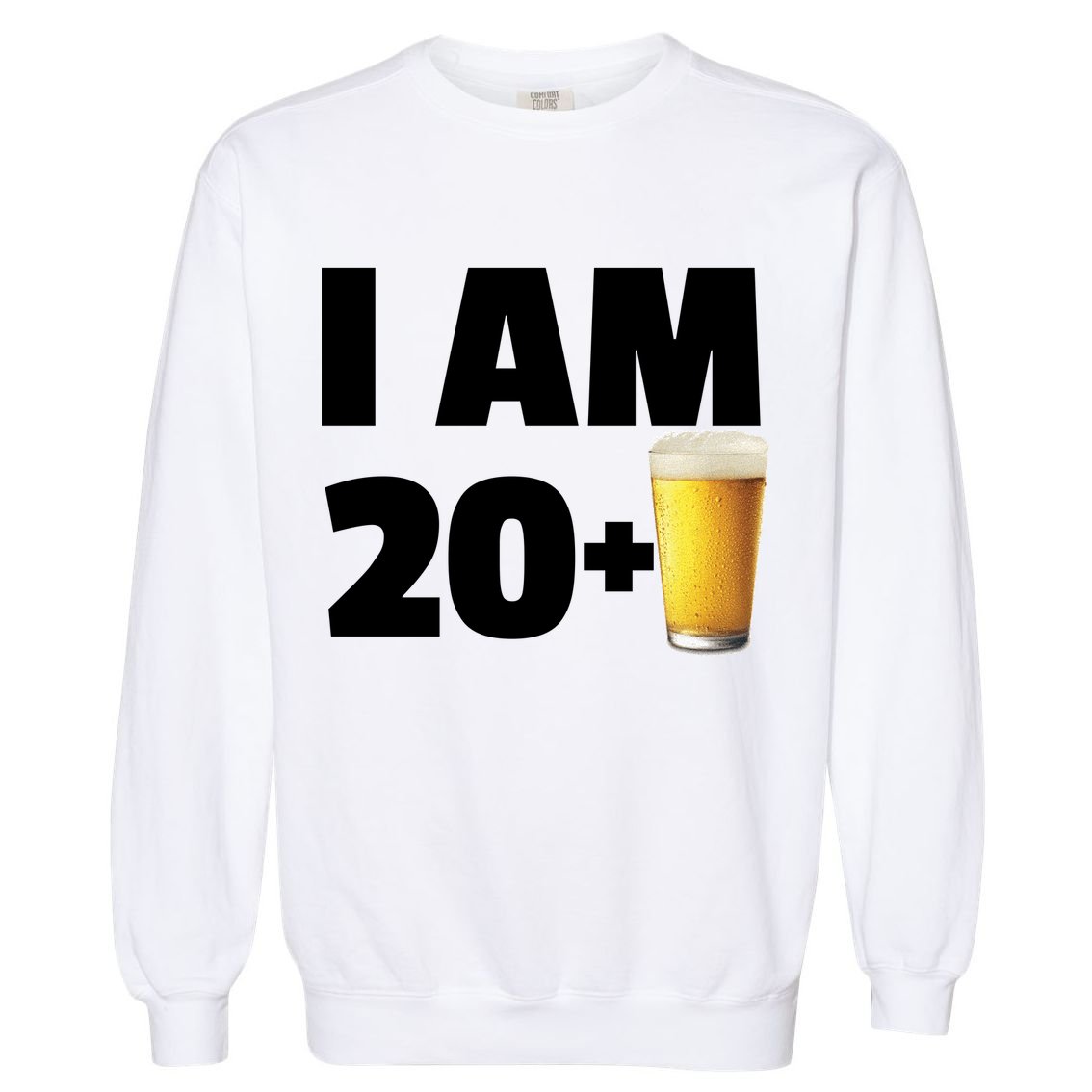 I Am 20 Plus Beer 21st Birthday Garment-Dyed Sweatshirt