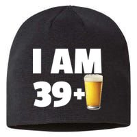 I Am 39 Plus Beer 40th Birthday Sustainable Beanie