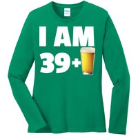 I Am 39 Plus Beer 40th Birthday Ladies Long Sleeve Shirt