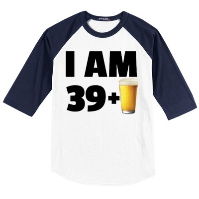 I Am 39 Plus Beer 40th Birthday Baseball Sleeve Shirt