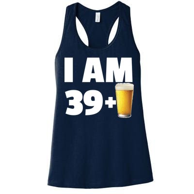 I Am 39 Plus Beer 40th Birthday Women's Racerback Tank