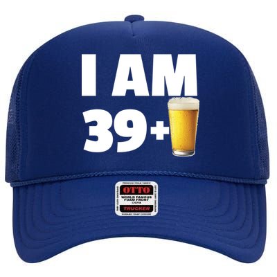 I Am 39 Plus Beer 40th Birthday High Crown Mesh Back Trucker Hat