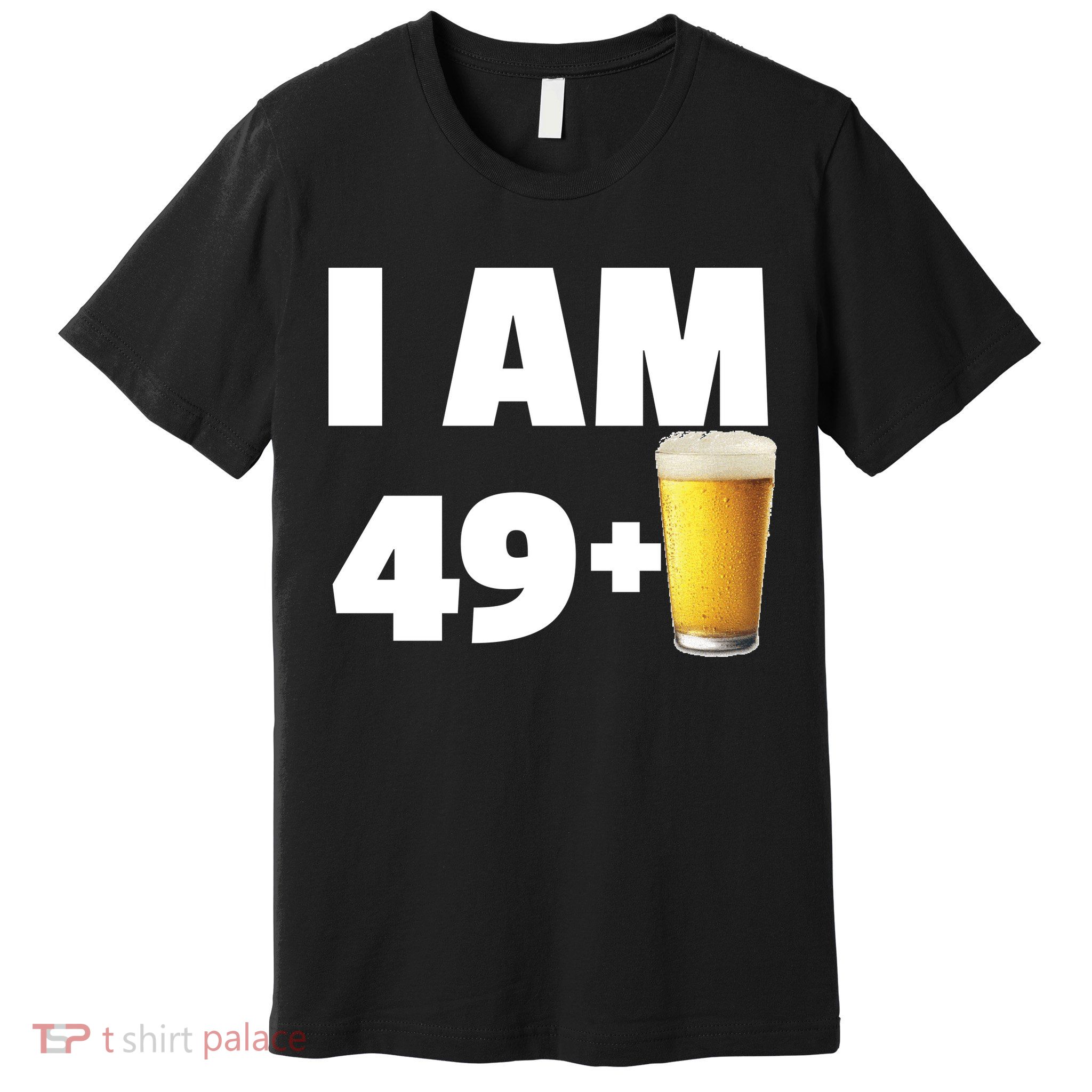 I Am 49 Plus Beer 50th Birthday Premium T-Shirt