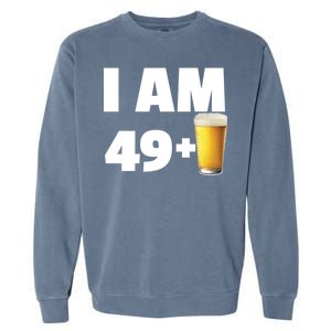 I Am 49 Plus Beer 50th Birthday Garment-Dyed Sweatshirt