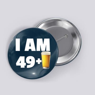 I Am 49 Plus Beer 50th Birthday Button