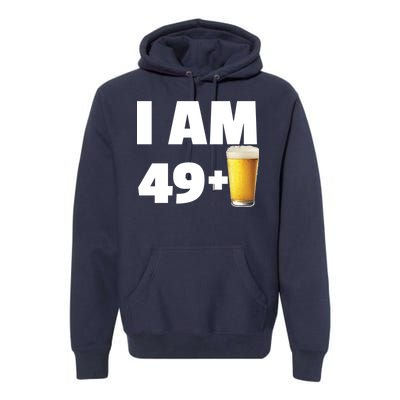 I Am 49 Plus Beer 50th Birthday Premium Hoodie