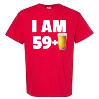 I Am 59 Plus Beer 60th Birthday Garment-Dyed Heavyweight T-Shirt