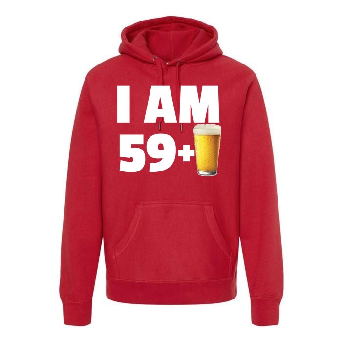 I Am 59 Plus Beer 60th Birthday Premium Hoodie