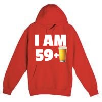 I Am 59 Plus Beer 60th Birthday Premium Pullover Hoodie