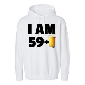 I Am 59 Plus Beer 60th Birthday Garment-Dyed Fleece Hoodie