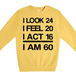 I Am 60 Funny 60th Birthday Premium Crewneck Sweatshirt