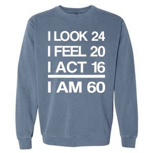 I Am 60 Funny 60th Birthday Garment-Dyed Sweatshirt