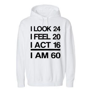 I Am 60 Funny 60th Birthday Garment-Dyed Fleece Hoodie