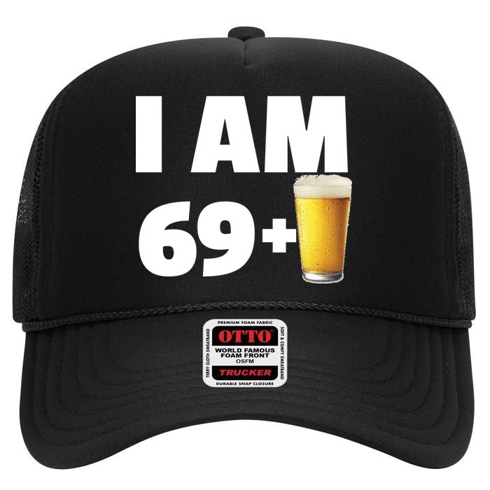 I Am 69 Plus Beer 70th Birthday High Crown Mesh Back Trucker Hat