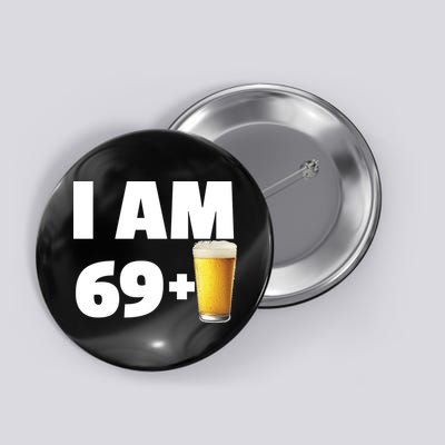 I Am 69 Plus Beer 70th Birthday Button