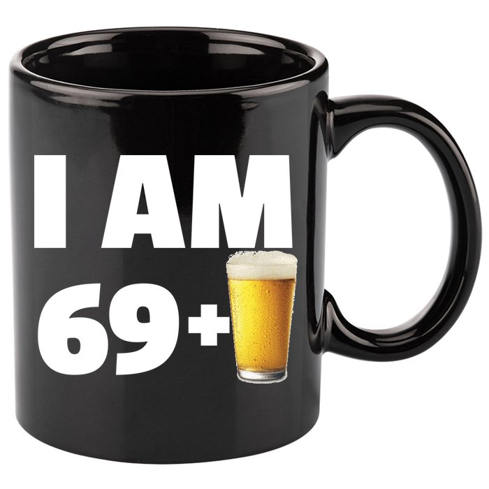 I Am 69 Plus Beer 70th Birthday 11oz C Handle Ceramic Mug
