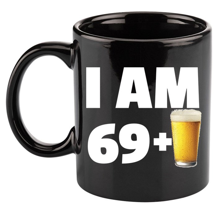 I Am 69 Plus Beer 70th Birthday 11oz C Handle Ceramic Mug