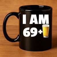 I Am 69 Plus Beer 70th Birthday 11oz C Handle Ceramic Mug