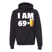 I Am 69 Plus Beer 70th Birthday Premium Hoodie