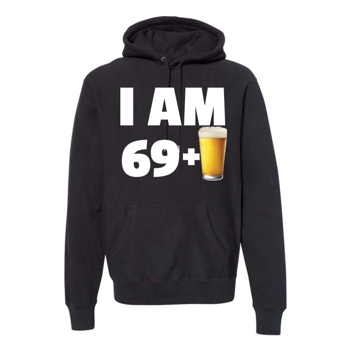 I Am 69 Plus Beer 70th Birthday Premium Hoodie