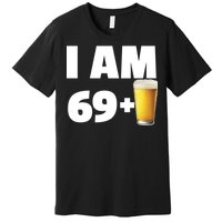 I Am 69 Plus Beer 70th Birthday Premium T-Shirt