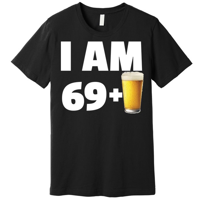 I Am 69 Plus Beer 70th Birthday Premium T-Shirt