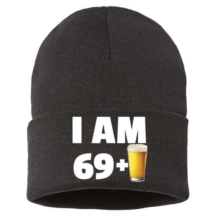 I Am 69 Plus Beer 70th Birthday Sustainable Knit Beanie