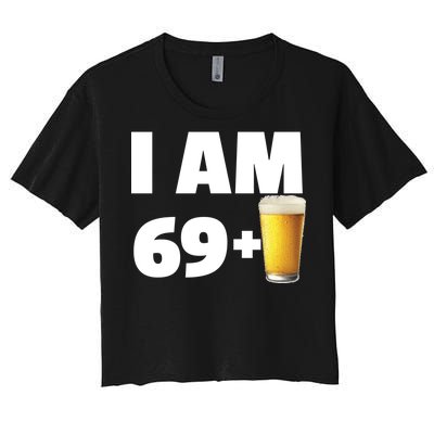 I Am 69 Plus Beer 70th Birthday Women's Crop Top Tee