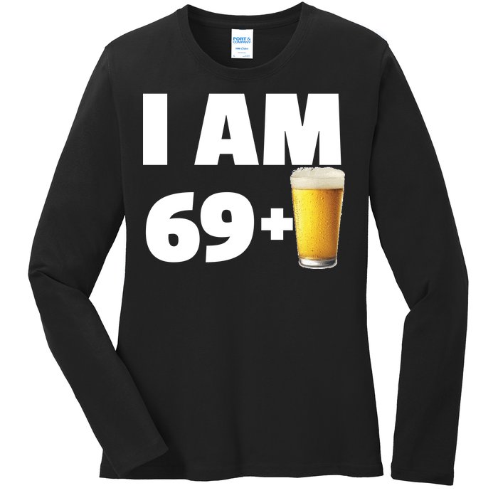 I Am 69 Plus Beer 70th Birthday Ladies Long Sleeve Shirt