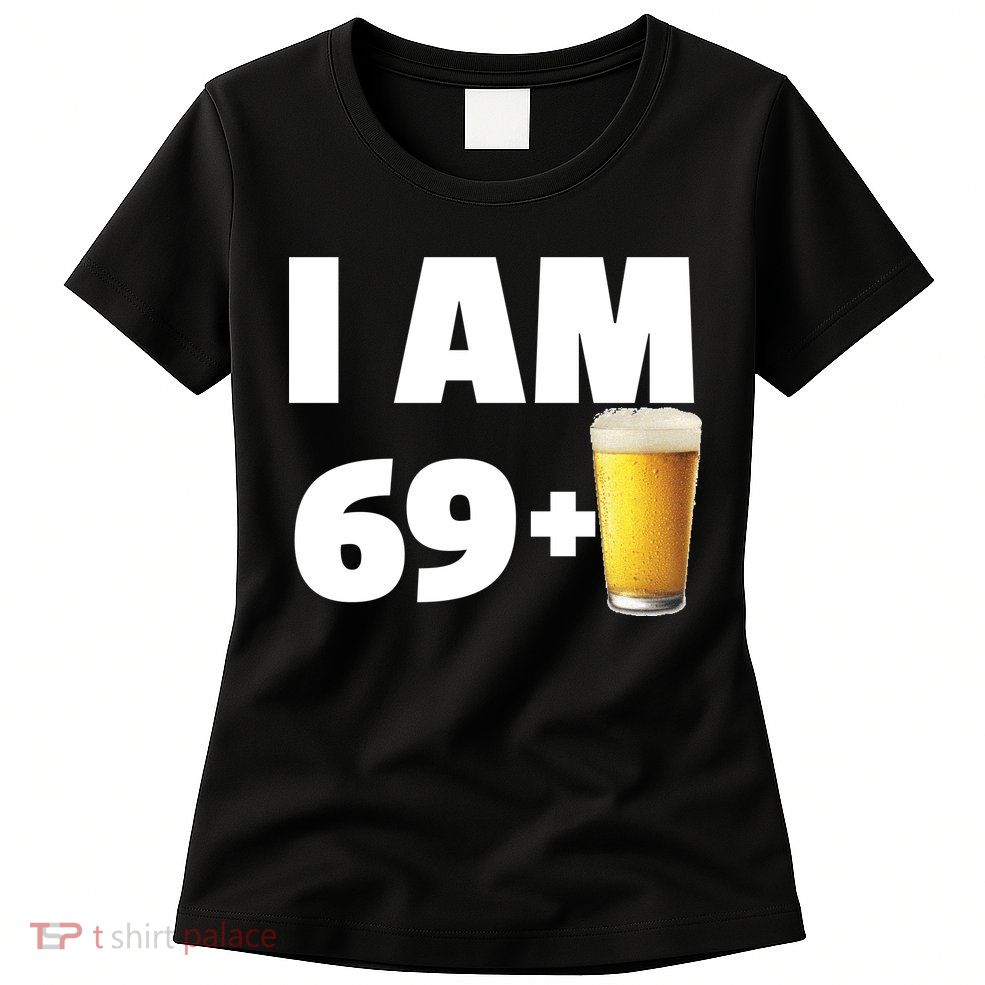 I Am 69 Plus Beer 70th Birthday Womens T-Shirt