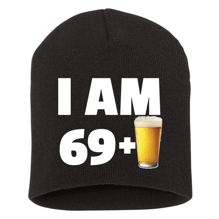 I Am 69 Plus Beer 70th Birthday Short Acrylic Beanie