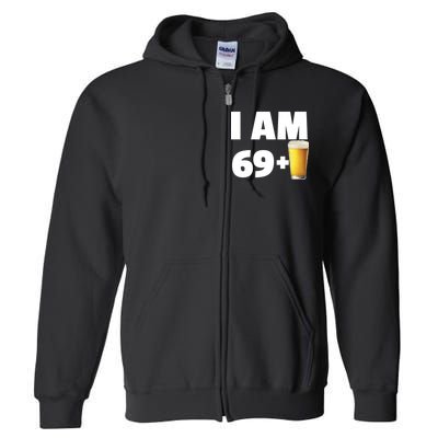 I Am 69 Plus Beer 70th Birthday Full Zip Hoodie