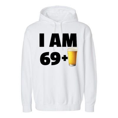 I Am 69 Plus Beer 70th Birthday Garment-Dyed Fleece Hoodie