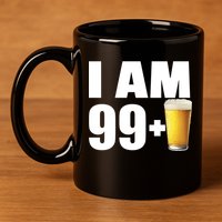 I Am 99 Plus Beer 100th Birthday 11oz C Handle Ceramic Mug