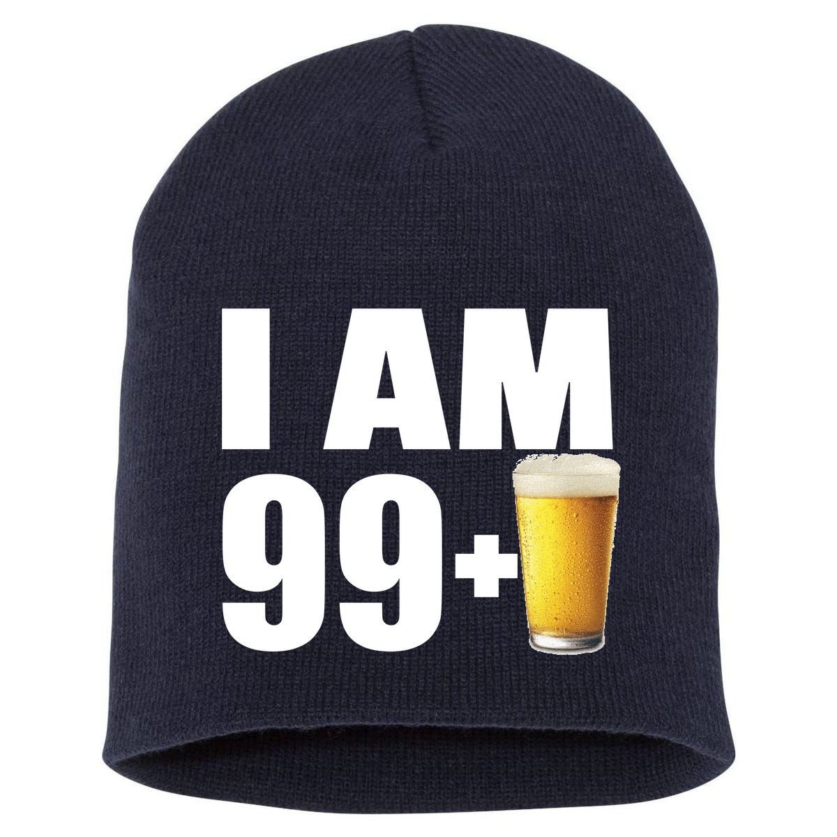 I Am 99 Plus Beer 100th Birthday Short Acrylic Beanie