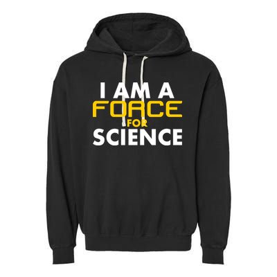 I Am A Force for Science Garment-Dyed Fleece Hoodie