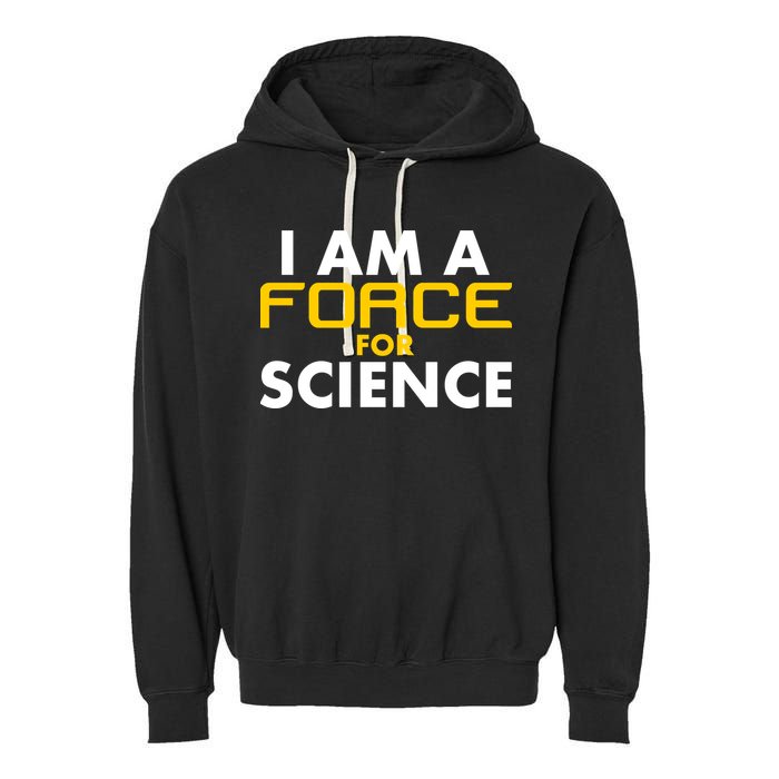 I Am A Force for Science Garment-Dyed Fleece Hoodie