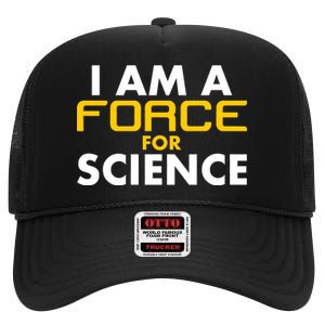 I Am A Force for Science High Crown Mesh Back Trucker Hat