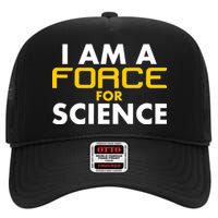 I Am A Force for Science High Crown Mesh Back Trucker Hat