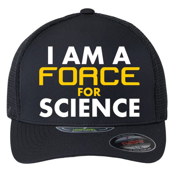 I Am A Force for Science Flexfit Unipanel Trucker Cap