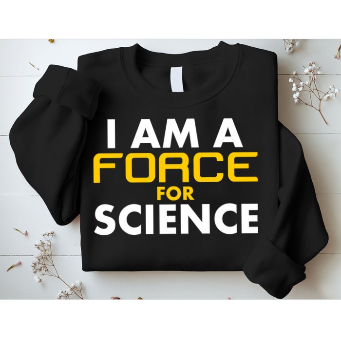 I Am A Force for Science Sweatshirt