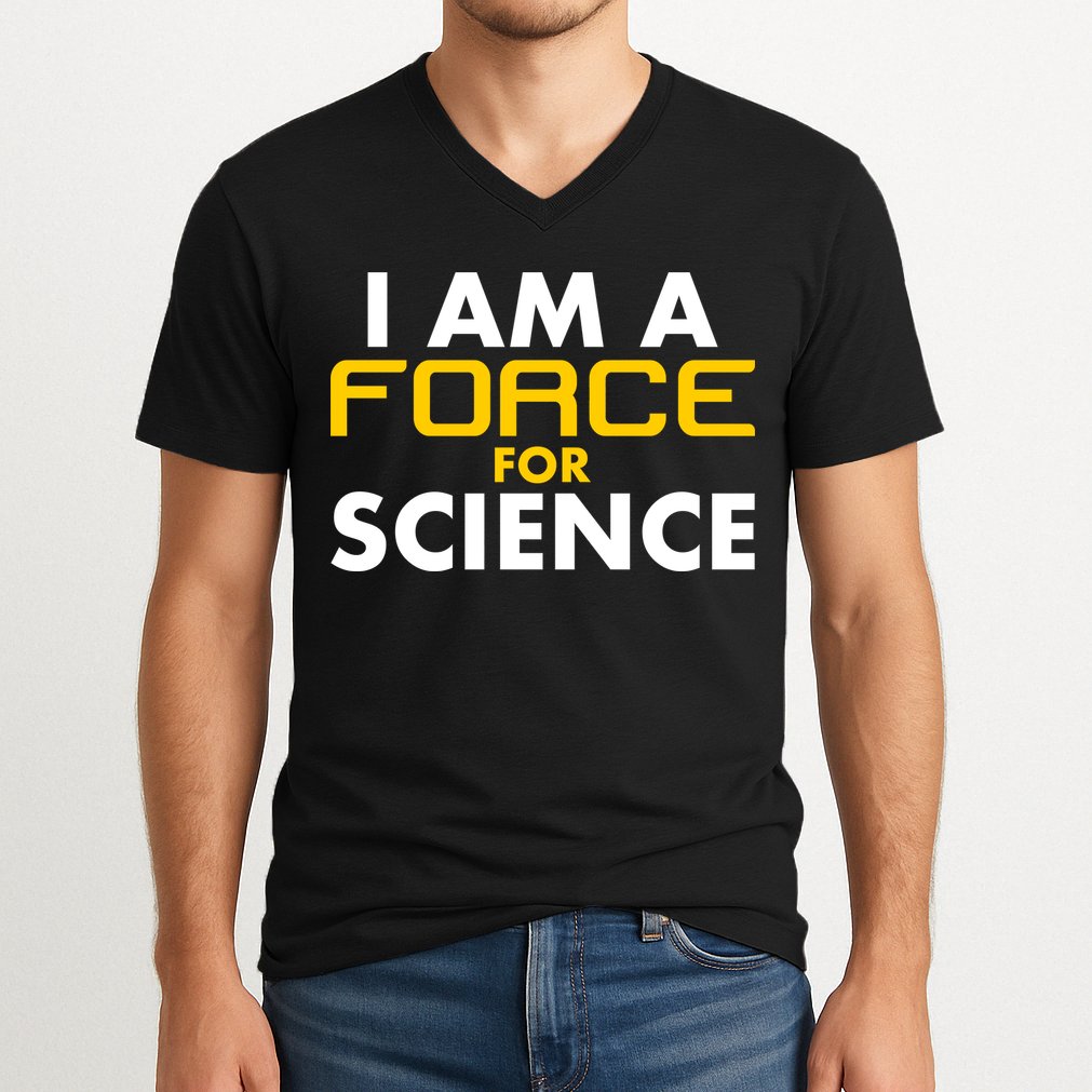 I Am A Force for Science V-Neck T-Shirt