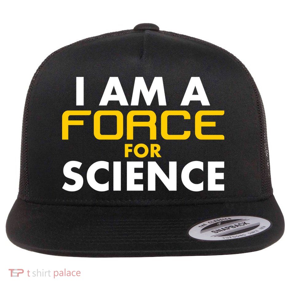 I Am A Force for Science Flat Bill Trucker Hat