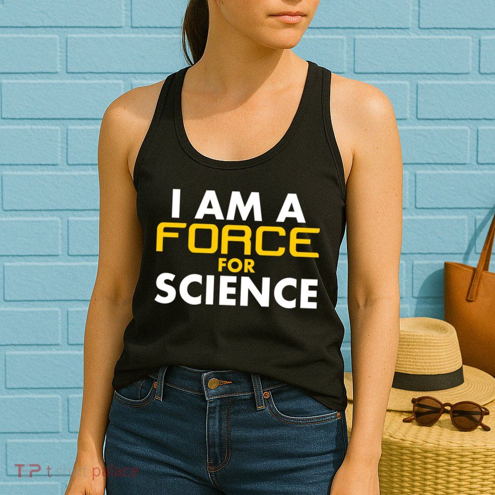 I Am A Force for Science Womens Tank Top