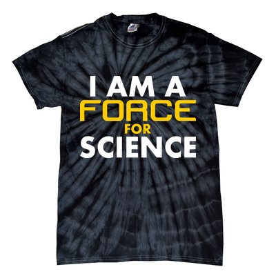 I Am A Force for Science Tie-Dye T-Shirt