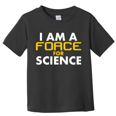 I Am A Force for Science Toddler T-Shirt
