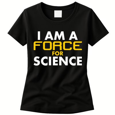 I Am A Force for Science Womens T-Shirt