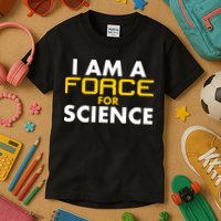 I Am A Force for Science Kids T-Shirt